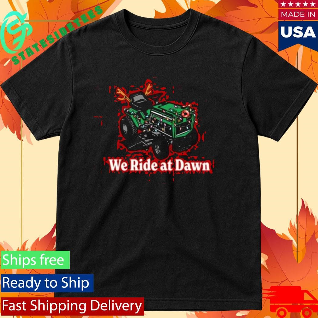 We Ride At Dawn Christmas Shirt