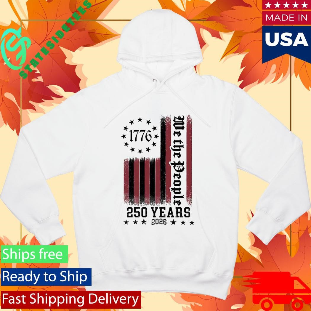 We The People 250 Years 1776 2026 Shirt