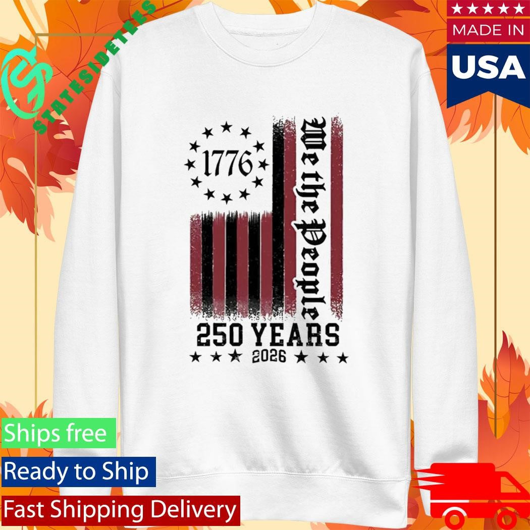 We The People 250 Years 1776 2026 Shirt