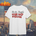 We The People Have Had Enough Shirt