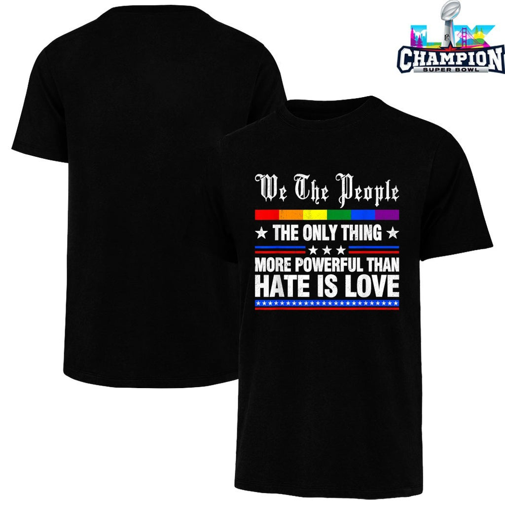 We The People The Only Thing More Powerful Than Hate Is Love Rainbow T-shirts