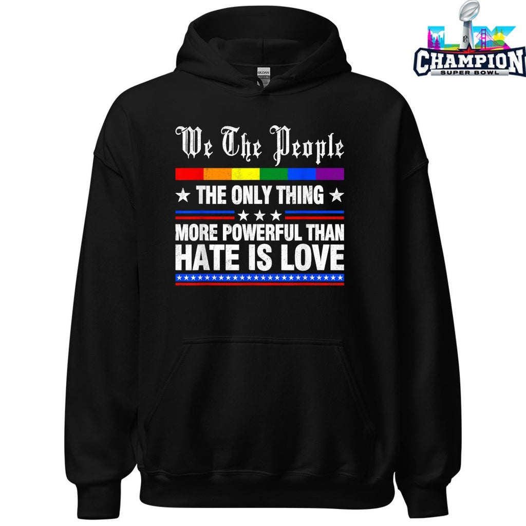 We The People The Only Thing More Powerful Than Hate Is Love Rainbow T-shirts