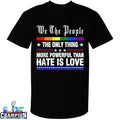 We The People The Only Thing More Powerful Than Hate Is Love Rainbow T-shirts