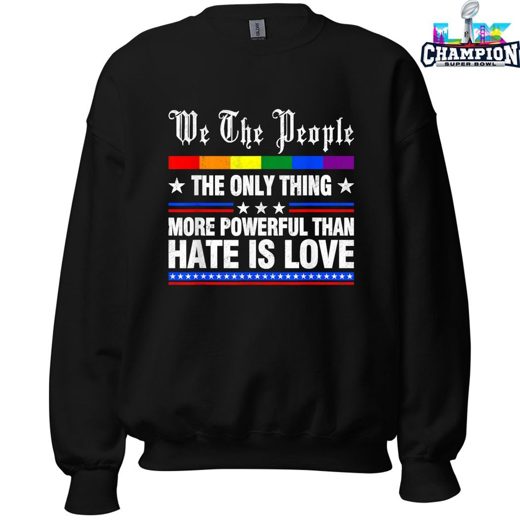 We The People The Only Thing More Powerful Than Hate Is Love Rainbow T-shirts