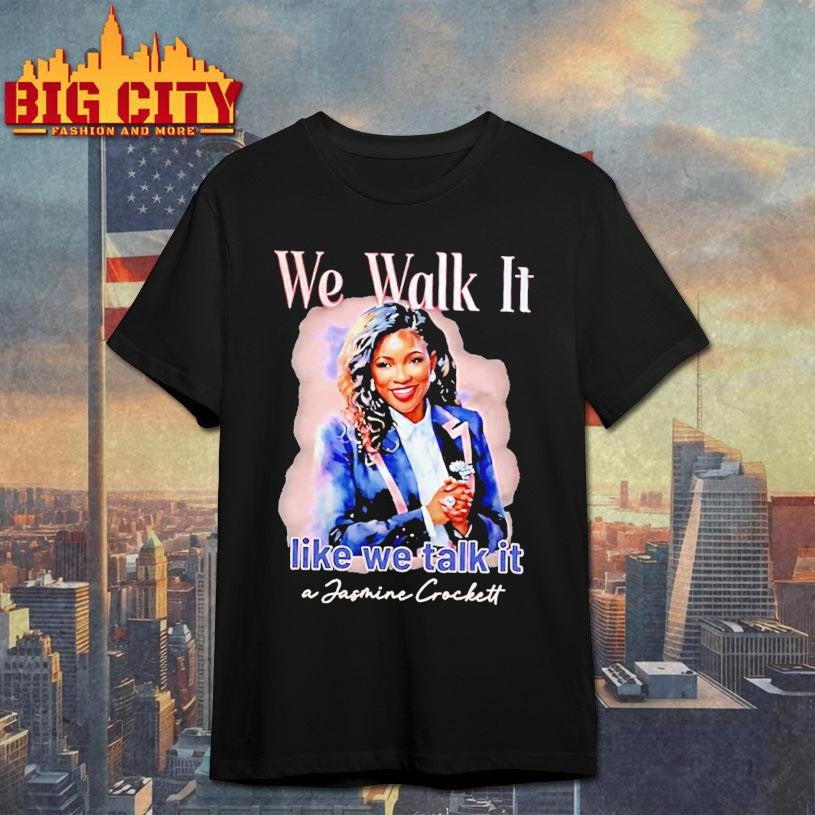 We Walk It Like We Talk It A Jasmine Crockett Shirt
