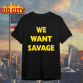 We Want Savage Shirt