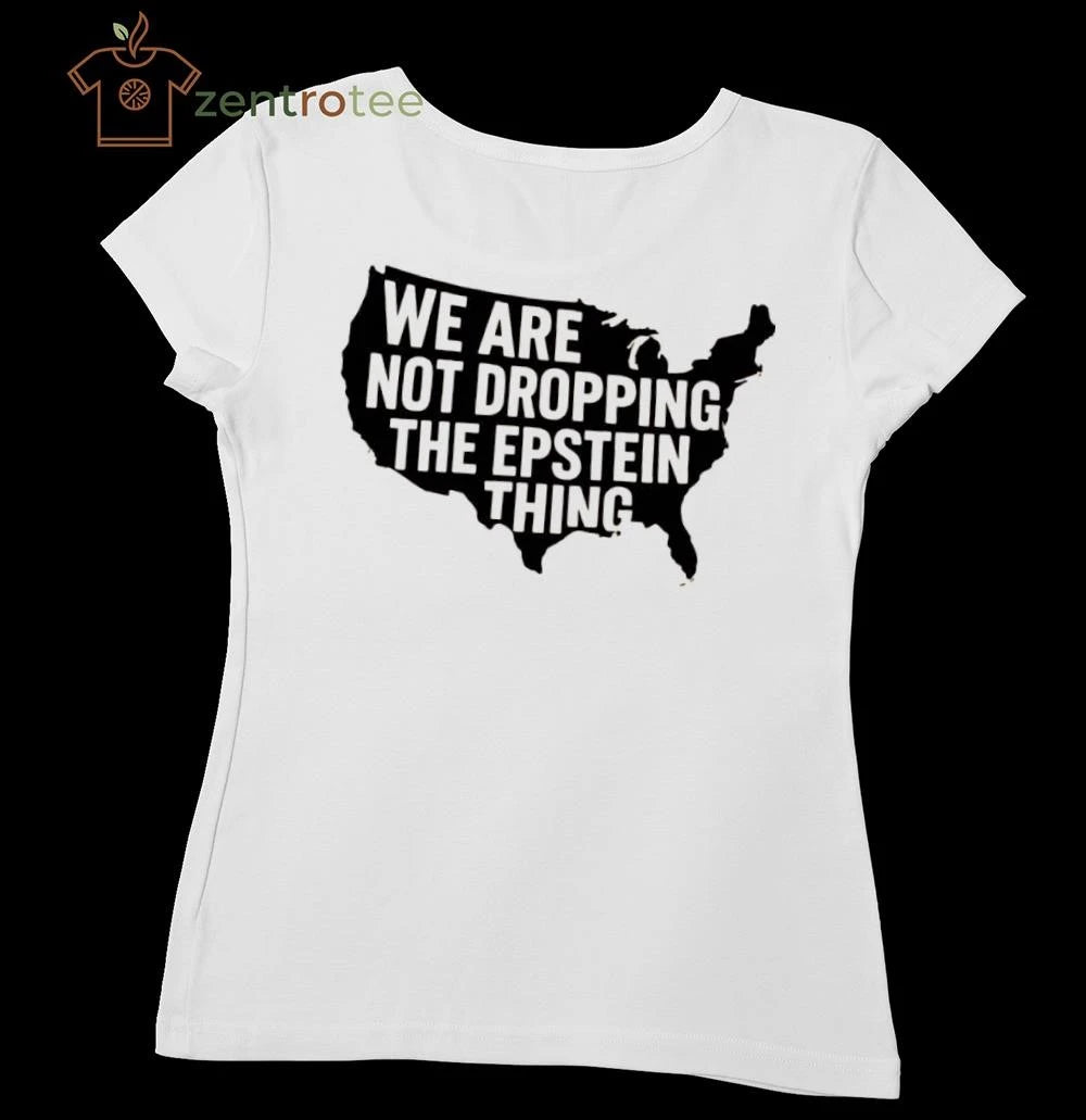 We are not dropping The Epstein thing US map tee