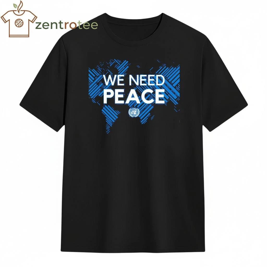 We need peace United Nations tee
