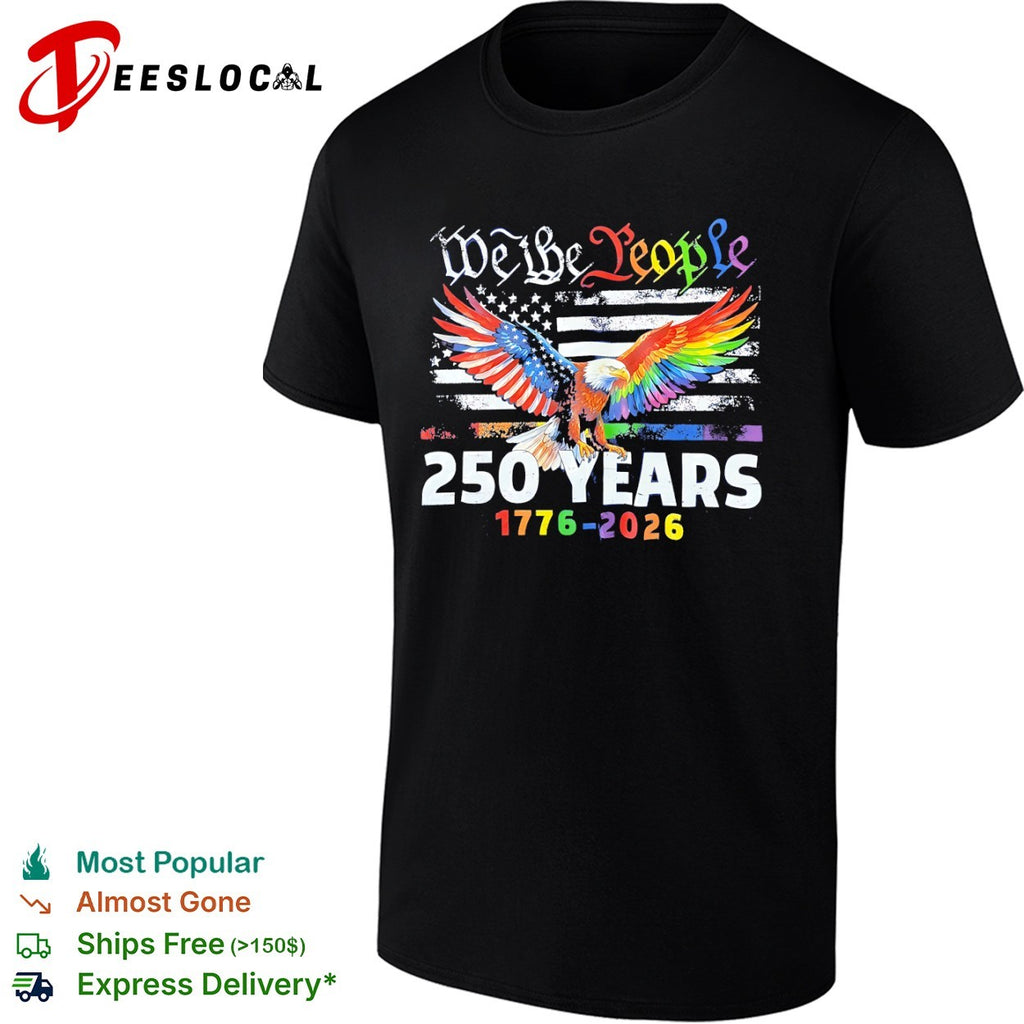 We the People 250 Years 1776 2026 American Flag Pride Eagle Rainbow shirt