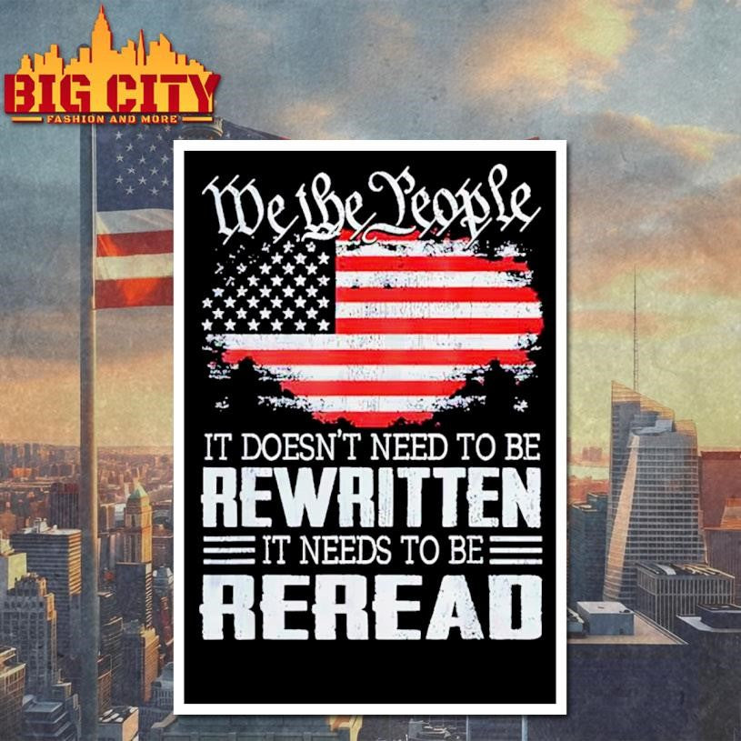 We the people it doesn’t need to be rewritten it needs to be reread USA flag Shirt
