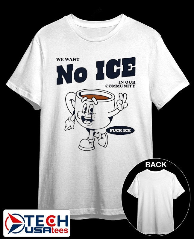 We want no ICE in our community fck ICE shirt