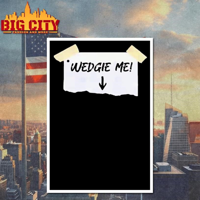 Wedgie Me 2025 Shirt