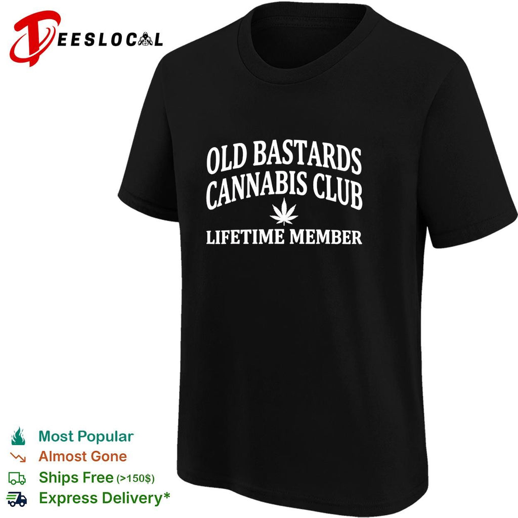 Weed old bastards cannabis club lifetime member leaf shirt