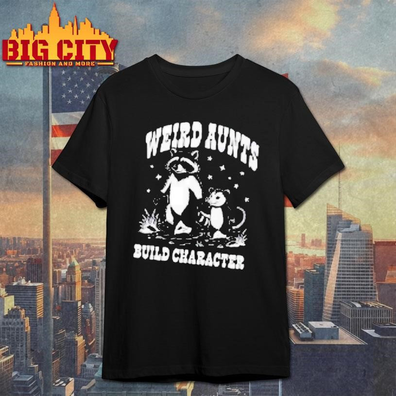 Weird Aunts Build Character Raccoon Opossum Meme Shirt