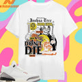 Welcome To Joshua Tree Good Luck Don’t Die Mean Bugs Death And Snake Shirts