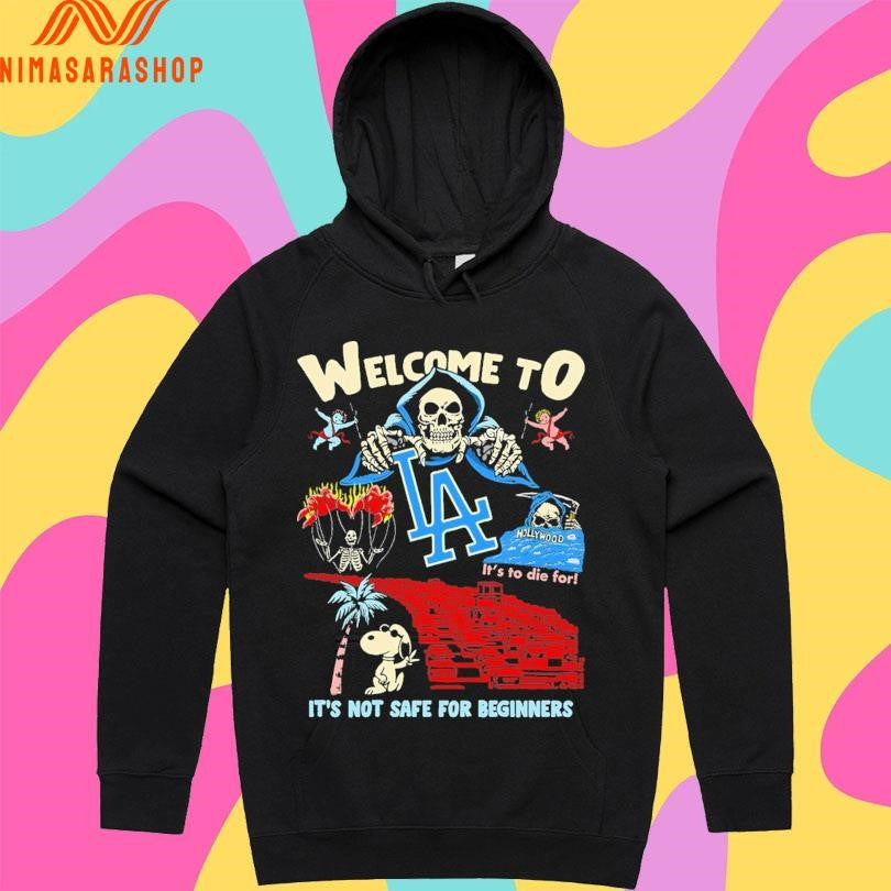 Welcome To La It’s Not Safe For Beginners It’s To Die For Shirts