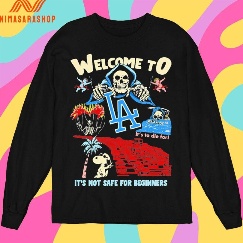 Welcome To La It’s Not Safe For Beginners It’s To Die For Shirts