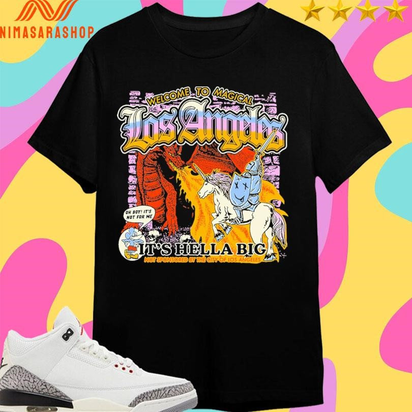 Welcome To Magical Los Angeles Is Hella Big Not Sponsored By The City Of Los Angeles Shirts