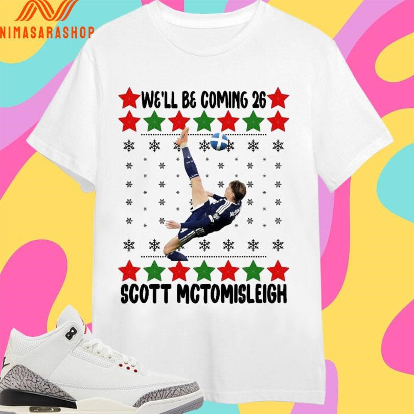 We’ll Be Coming 26 Scottt Mctomisleigh Shirts