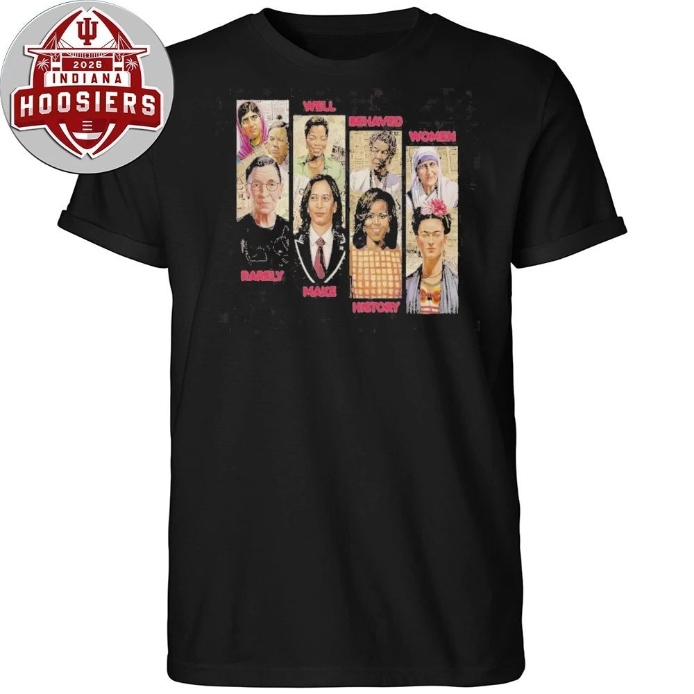 Well Behaved Women Rarely Make History 2026 Shirt