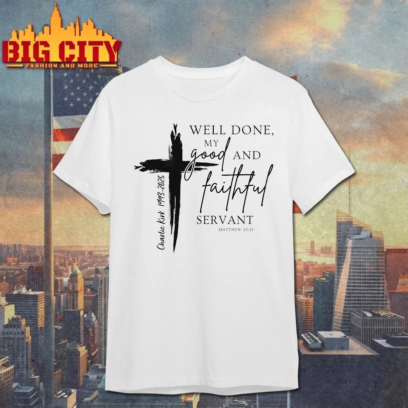 Well Done My Good and Faithful Servant Charlie Kirk Memorial Shirt