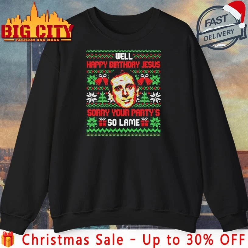 Well Happy Birthday Jesus sorry your party’s so Lame ugly christmas shirt
