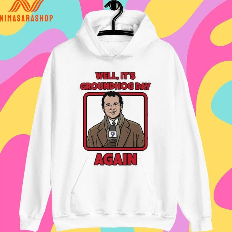 Well It’s Groundhog Day Again Shirts