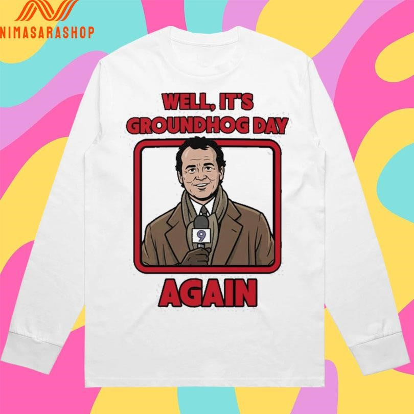 Well It’s Groundhog Day Again Shirts
