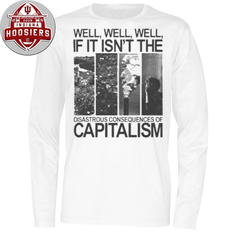 Well Well Well If It Isn’t The Disastrous Consequences of Capitalism 2026 T-Shirt