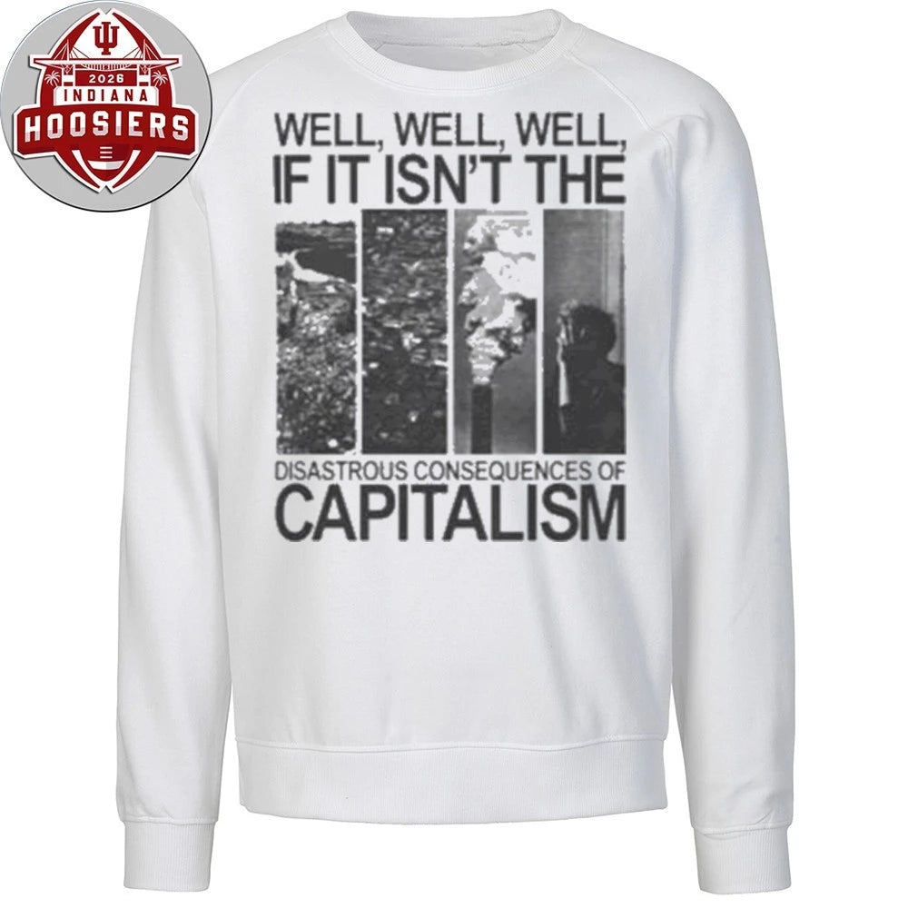 Well Well Well If It Isn’t The Disastrous Consequences of Capitalism 2026 T-Shirt