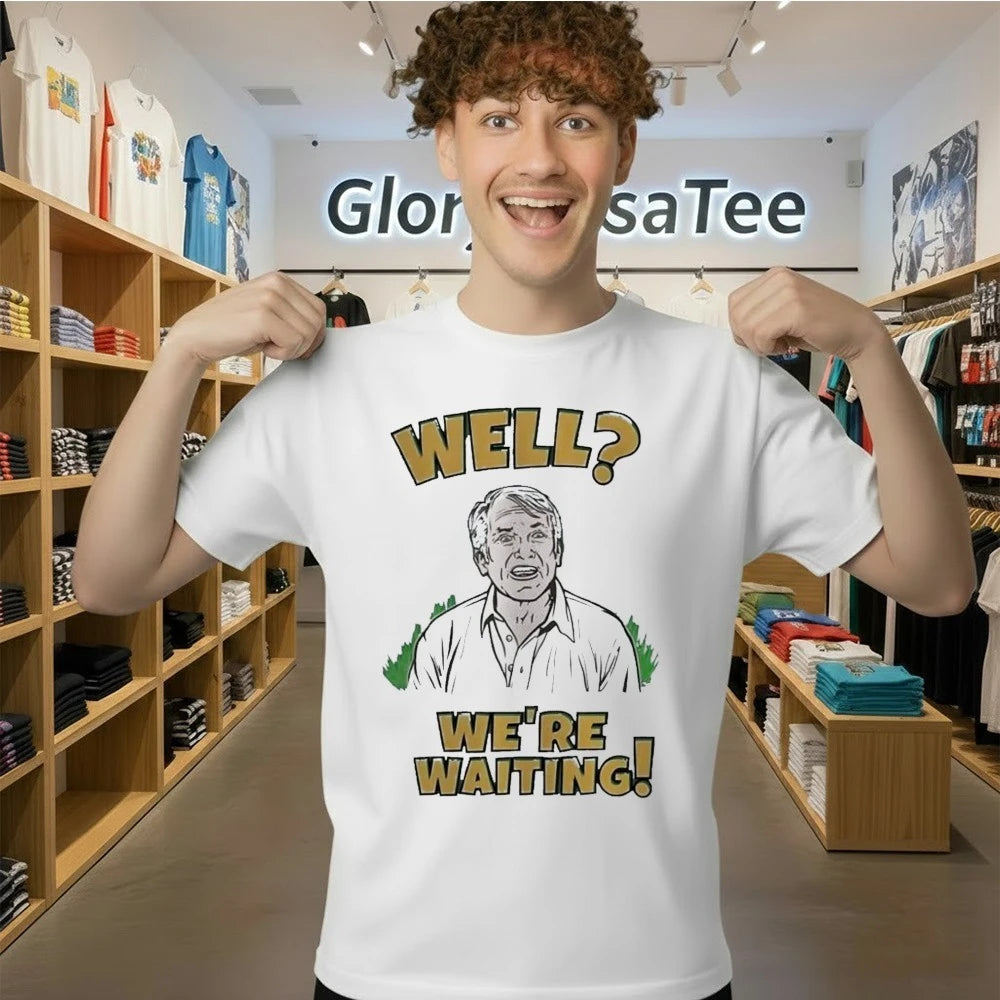 Well We’re Waiting Shirt