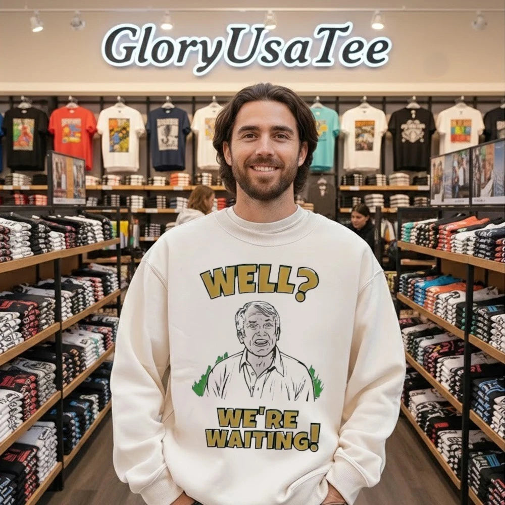 Well We’re Waiting Shirt