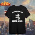 Welsh Famous Quote oh dear how sad never mind shirt