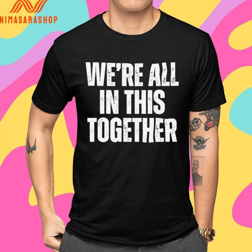 We’re All In This Together Shirts