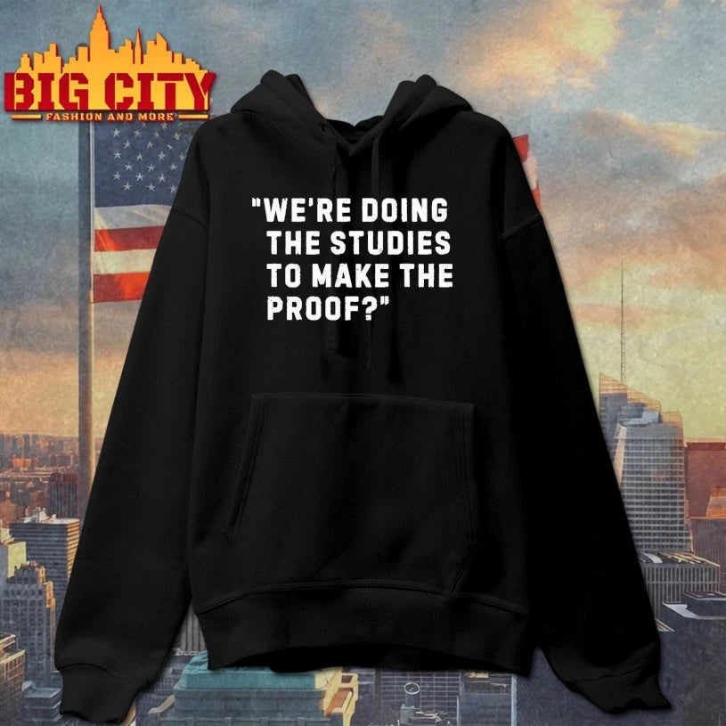 We’re Doing The Studies To Make The Proof shirt