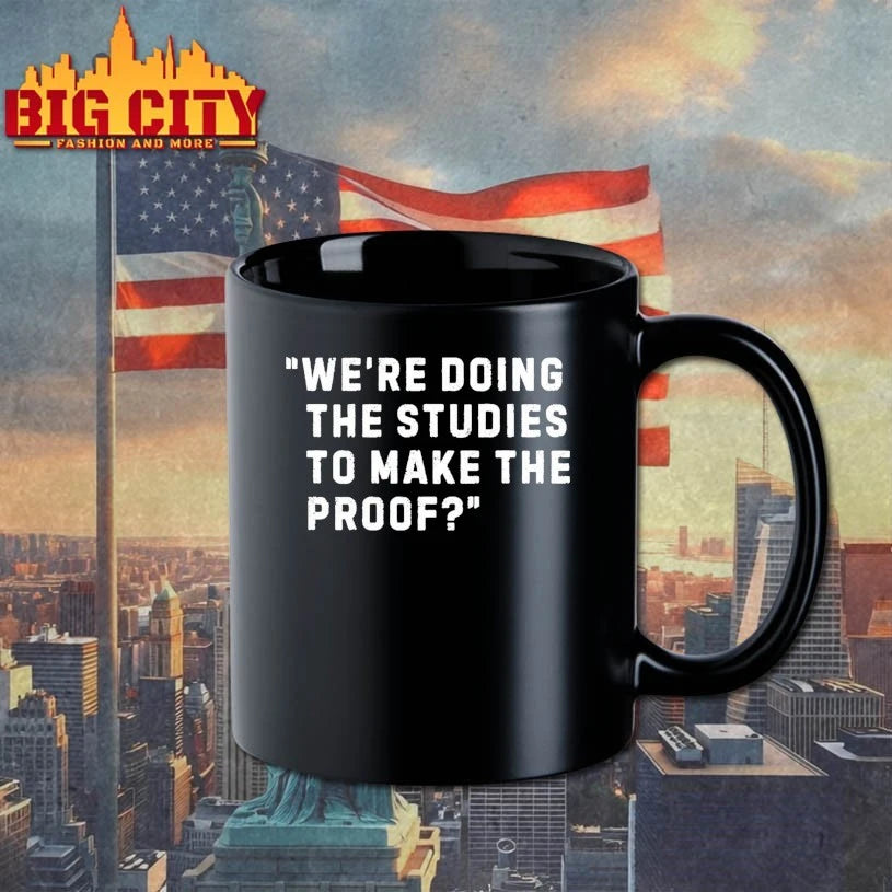 We’re Doing The Studies To Make The Proof shirt