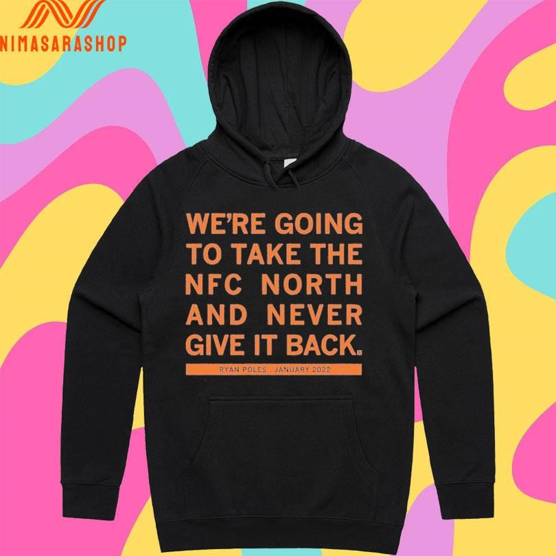 We’re Going To Take The Nfc North And Never Give It Back Ryan Poles January 2022 Shirts