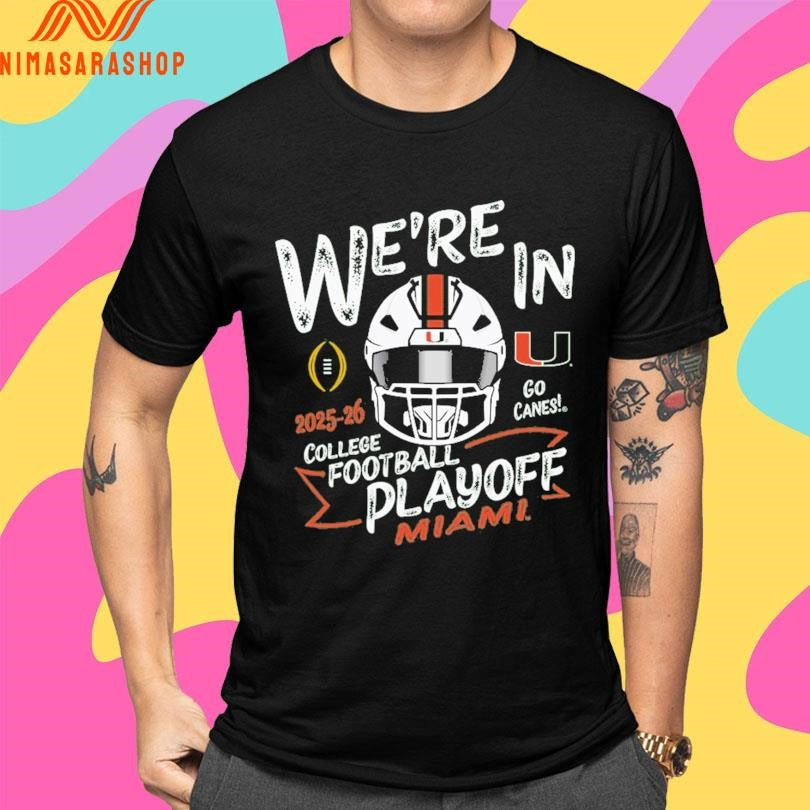 We’re In Go Canes College Football Playoff Miami 2025-2026 Shirts