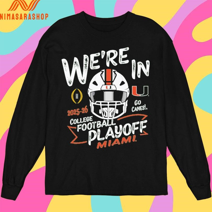 We’re In Go Canes College Football Playoff Miami 2025-2026 Shirts