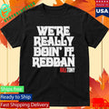 We’re Really Doin’ It Redban Kill Tony Shirt