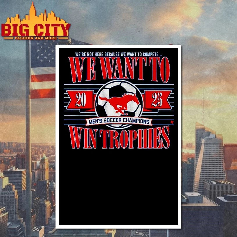 We’re not here because We want to complete We want to 2025 Men’s soccer champions Win Trophies shirt