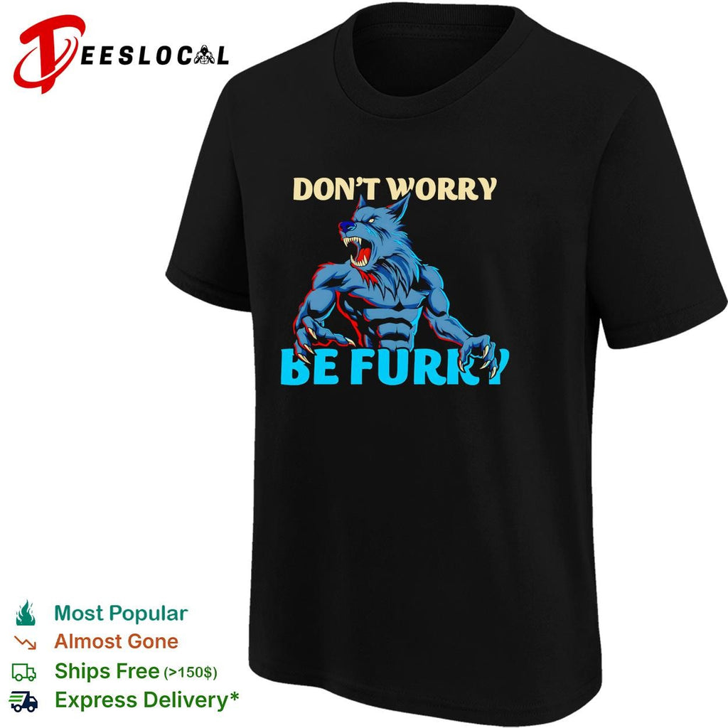 Werewolf monster dont worry be furry shirt