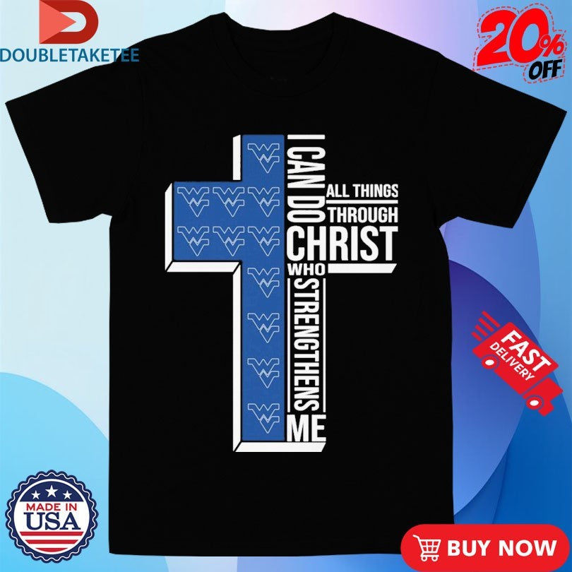 West Virginia Mountaineers I Can Do All Things Through Christ Who Strengthen Me T-shirts