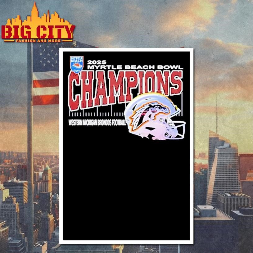 Western Michigan Broncos 2025 Myrtle Beach Bowl Champions Shirt