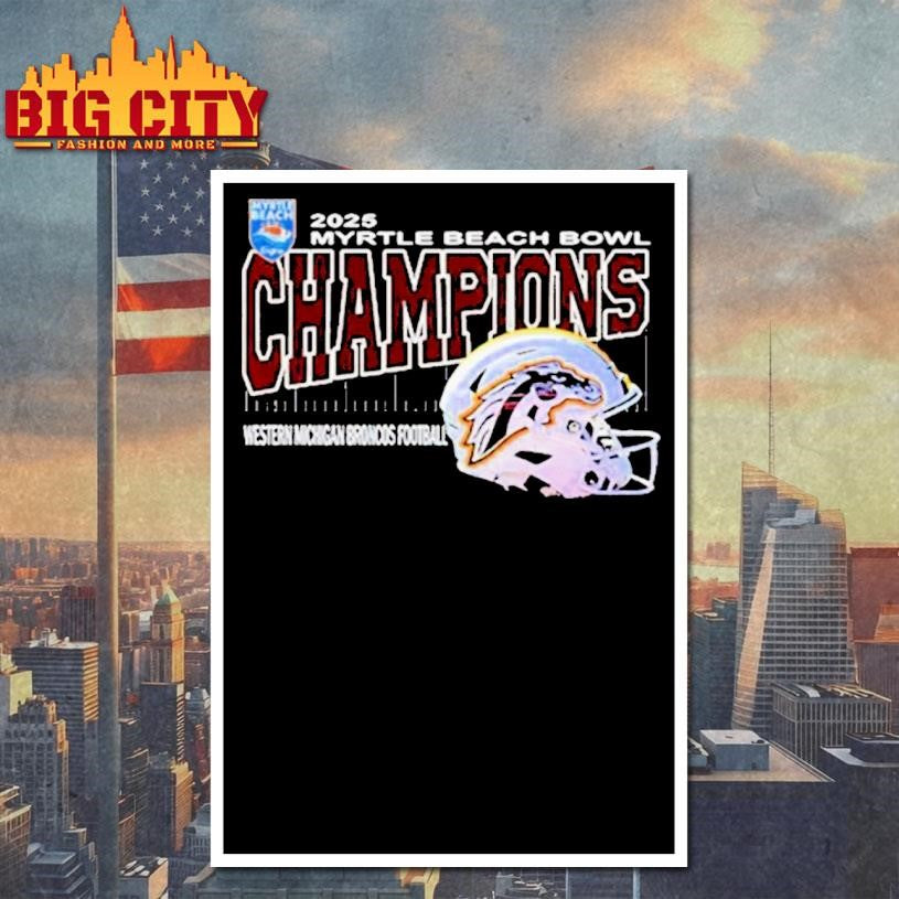 Western Michigan Broncos Are Myrtle Beach Bowl Champions Helmet At Brooks Stadium Conway South Carolina On December 19th 2025 Shirt