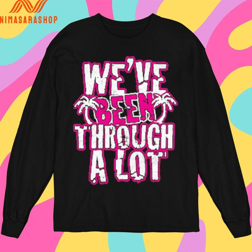 We’ve Been Through A Lot Terynn Show Shirts