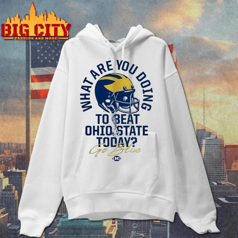What Are You Doing To Beat Ohio State Today Go Blue Michigan Wolverines The Game Rivalry Shirt