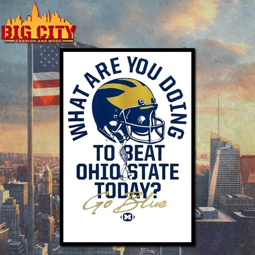 What Are You Doing To Beat Ohio State Today Go Blue Michigan Wolverines The Game Rivalry Shirt