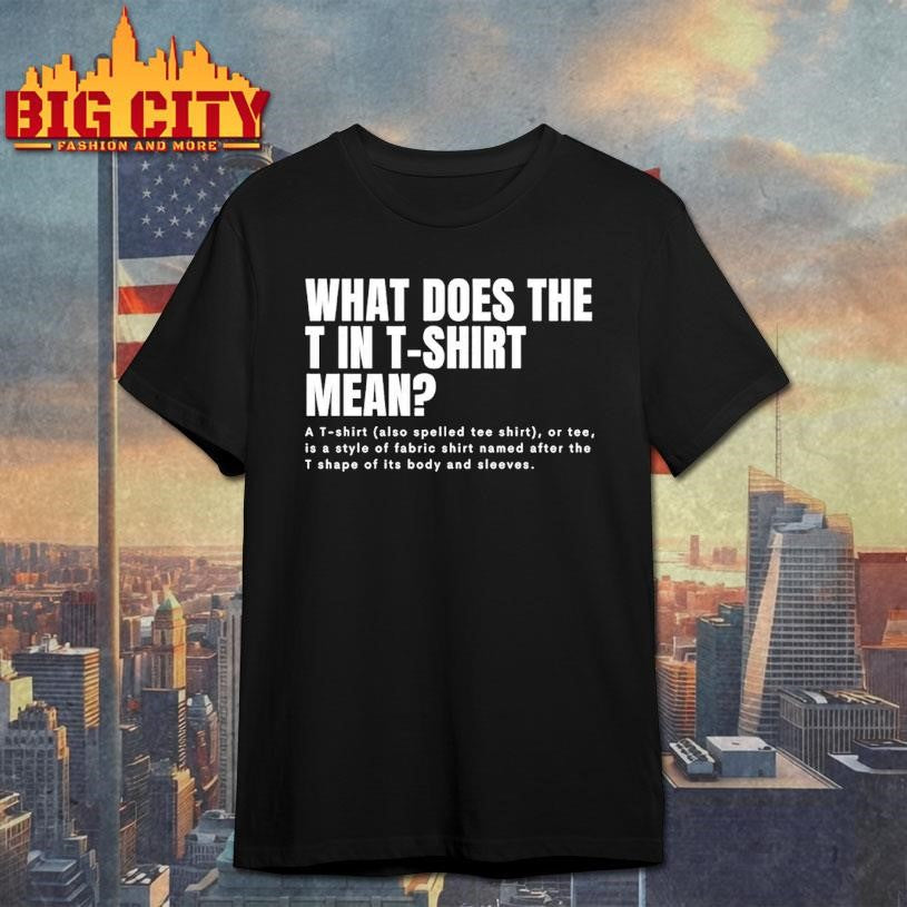 What Does The T In Mean Shirt