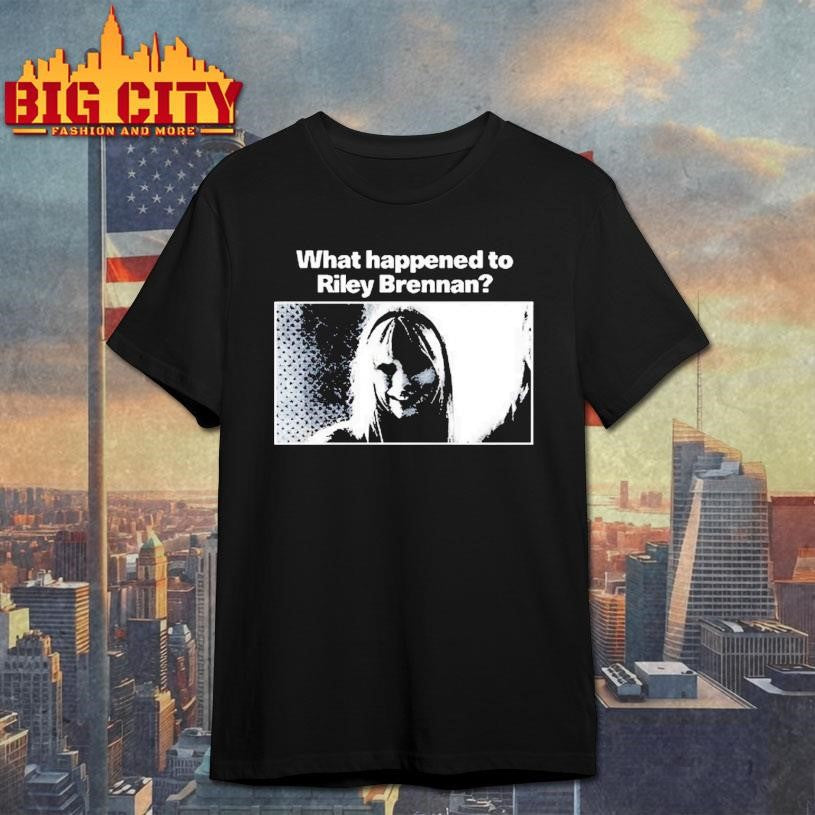 What Happened To Riley Brennan Shirt